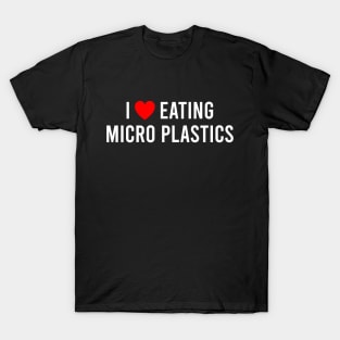 I Love Eating Microplastics T-Shirt